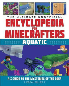 The Ultimate Unofficial Encyclopedia for Minecrafters: Aquatic : An A-Z Guide to the Mysteries of the Deep