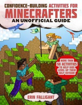 Confidence-Building Activities for Minecrafters : More Than 50 Activities to Help Kids Level Up Their Self-Esteem!