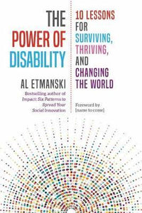 The Power of Disability : Ten Lessons for Surviving, Thriving, and Changing the World