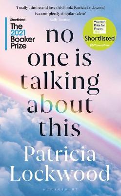 No One Is Talking About This : Shortlisted for the Booker Prize 2021 and the Women's Prize for Fiction 2021