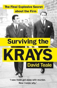 Surviving the Krays : The Final Explosive Secret about the Firm