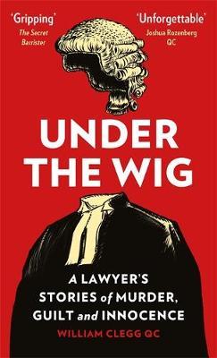 Under the Wig : A Lawyer's Stories of Murder, Guilt and Innocence - BookMarket