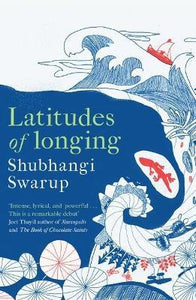 Latitudes of Longing : A prizewinning literary epic of the subcontinent, nature, climate and love