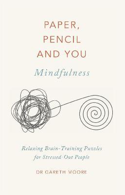 Paper, Pencil & You: Mindfulness : Relaxing Brain-Training Puzzles for Stressed-Out People