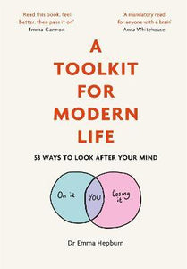 A Toolkit for Modern Life : 53 Ways to Look After Your Mind