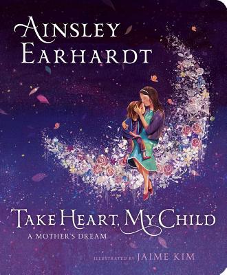 Take Heart, My Child : A Mother's Dream