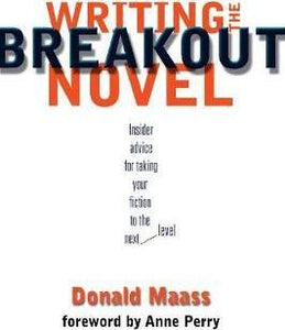 Writing the Breakout Novel : Winning Advice from a Top Agent and His Best-selling Client