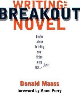 Writing the Breakout Novel : Winning Advice from a Top Agent and His Best-selling Client