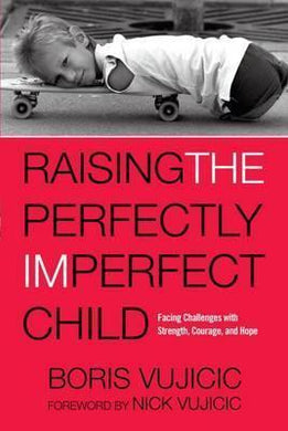 Raising the Perfectly Imperfect Child : Facing the Challenges with Strength, Courage, and Hope - BookMarket