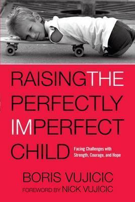 Raising the Perfectly Imperfect Child : Facing the Challenges with Strength, Courage, and Hope - BookMarket