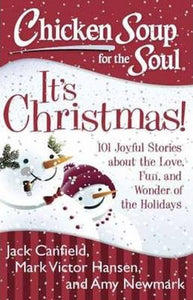 Chicken Soup for the Soul: It's Christmas! : 101 Joyful Stories about the Love, Fun, and Wonder of the Holidays