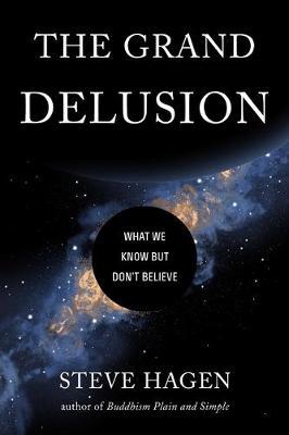 The Grand Delusion : What We Know But Don't Believe