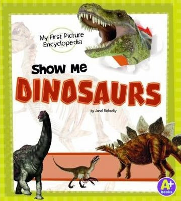 Show Me Dinosaurs: My First Picture Encyclopedia