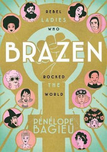 Brazen: Rebel Ladies Who Rocked World - BookMarket