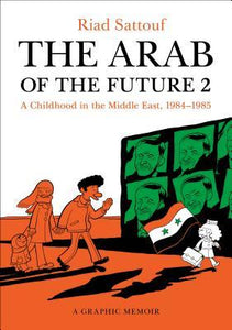 The Arab of the Future 2 : A Childhood in the Middle East, 1984-1985: A Graphic Memoir