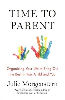 Time to Parent : Organizing Your Life to Bring Out the Best in Your Child and You - BookMarket