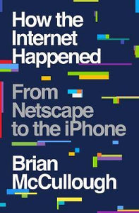 How the Internet Happened : From Netscape to the iPhone - BookMarket