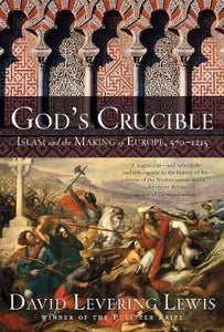 God's Crucible : Islam and the Making of Europe, 570-1215 - BookMarket