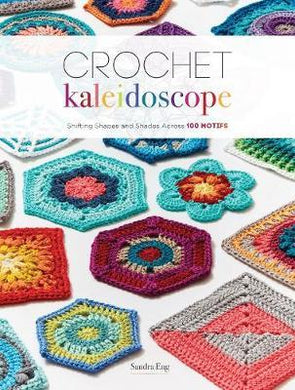 Crochet Kaleidoscope : Shifting Shapes and Shades Across 100 Motifs - BookMarket