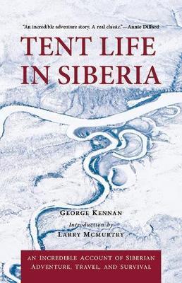 Tent Life in Siberia : An Incredible Account of Siberian Adventure, Travel, and Survival - BookMarket