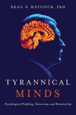 Tyrannical Minds : Psychological Profiling, Narcissism, and Dictatorship - BookMarket