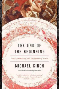 The End of the Beginning : Cancer, Immunity, and the Future of a Cure - BookMarket