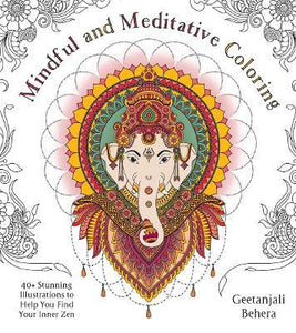 Mindful and Meditative Coloring : 40+ Stunning Illustrations to Help You Find Your Inner Zen