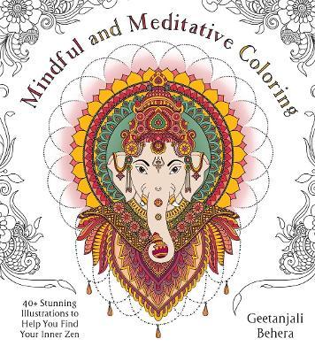 Mindful and Meditative Coloring : 40+ Stunning Illustrations to Help You Find Your Inner Zen