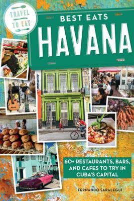 Best Eats Havana : 60+ Restaurants, Bars, and Cafes to Try in Cuba's Capital