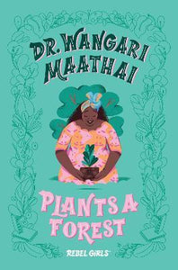 Dr. Wangari Maathai Plants a Forest : A Good Night Stories for Rebel Girls Chapter Book