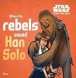 Starwars Storytime Saga When Rebels Saved Han Solo