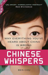 Chinese Whispers : Why Everything You've Heard About China is Wrong - BookMarket