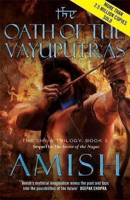 The Oath of the Vayuputras : The Shiva Trilogy Book 3