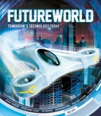 Futureworld: Tomorrow'S Technology Today