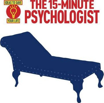 The 15-Minute Psychologist : Ideas to Save Your Life