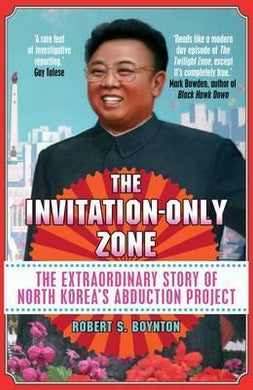 The Invitation-Only Zone : The Extraordinary Story of North Korea's Abduction Project - BookMarket