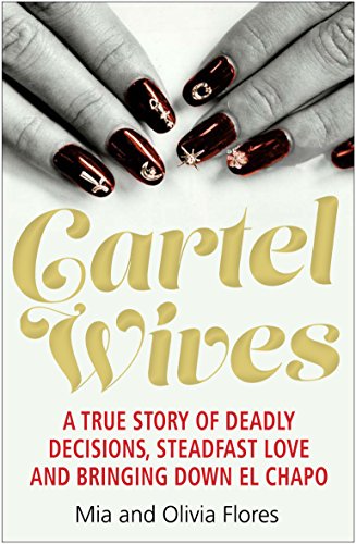 Cartel Wives : How an Extraordinary Family Brought Down El Chapo and the Sinaloa Drug Cartel