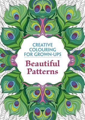 Beautiful Patterns : Creative Colouring for Grown-Ups