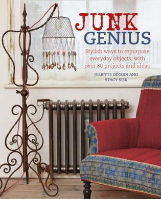 Junk Genius : Stylish Ways to Repurpose Everyday Objects, with Over 80 Projects and Ideas - BookMarket