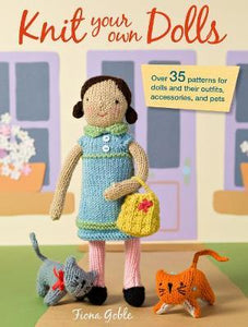 Knit Your Own Dolls : Over 35 Patterns for Dolls and Their Outfits, Accessories, and Pets - BookMarket