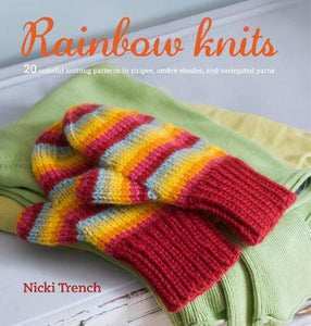 Rainbow Knits : 20 Colorful Knitting Patterns in Stripes, Ombre Shades, and Variegated Yarns - BookMarket