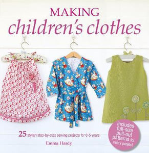 Making Children's Clothes : 25 Stylish Step-by-Step Sewing Projects for 0-5 Years, Including Full-Size Paper Patterns - BookMarket