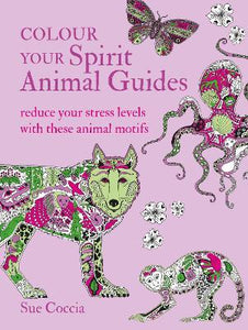 Colour Your Spirit Animal Guides : Reduce Your Stress Levels with These Animal Motifs