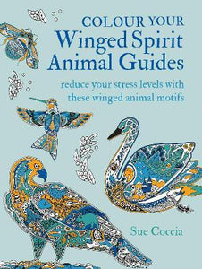 Colour Your Winged Spirit Animal Guides : Reduce Your Stress Levels with These Winged Animal Motifs