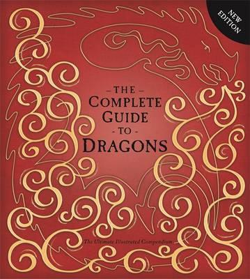 The Complete Guide To Dragons : The Ultimate Illustrated Compendium (Last Copy)