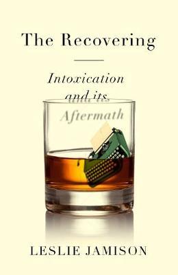 The Recovering : Intoxication and its Aftermath - BookMarket