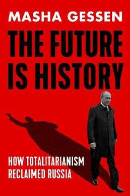 The Future is History : How Totalitarianism Reclaimed Russia - BookMarket