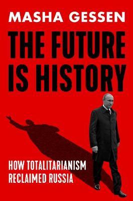 The Future is History : How Totalitarianism Reclaimed Russia - BookMarket