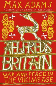 Aelfred's Britain : War and Peace in the Viking Age