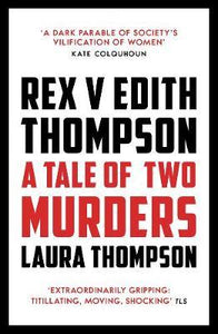 Rex v Edith Thompson : A Tale of Two Murders - BookMarket